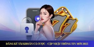 Đăng Ký Tài Khoản Cá Cược – Cập Nhật Thông Tin Mới 2025